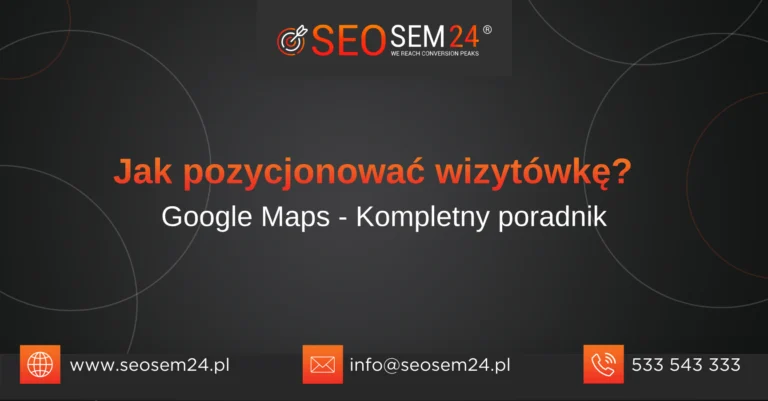 Jak pozycjonować wizytówkę w Google Maps Kompletny poradnik